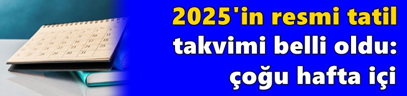 2025'in resmi tatil takvimi belli oldu